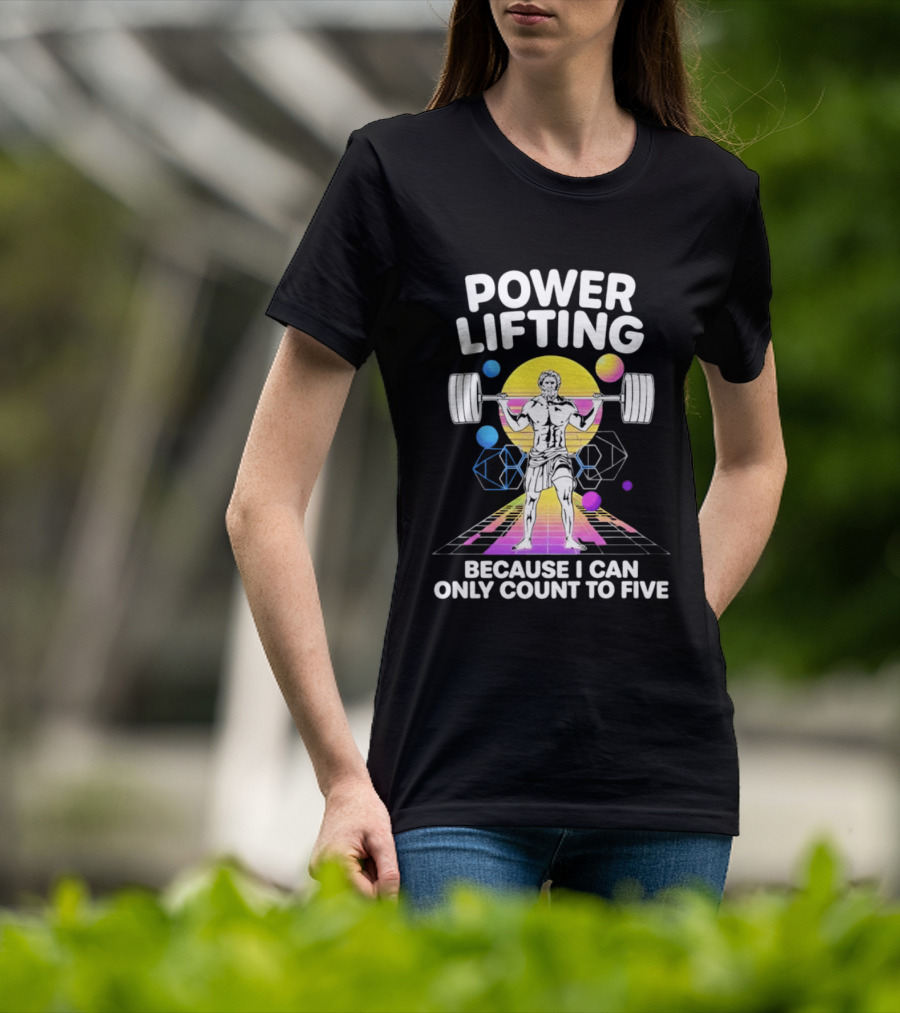 Power Lifting Because I Can Only Count To Five Retro Barbell Gym Workout Humor T-Shirt