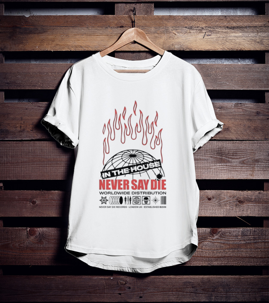 Never Say Die Records In The House Flame Design Worldwide Distribution T-Shirt