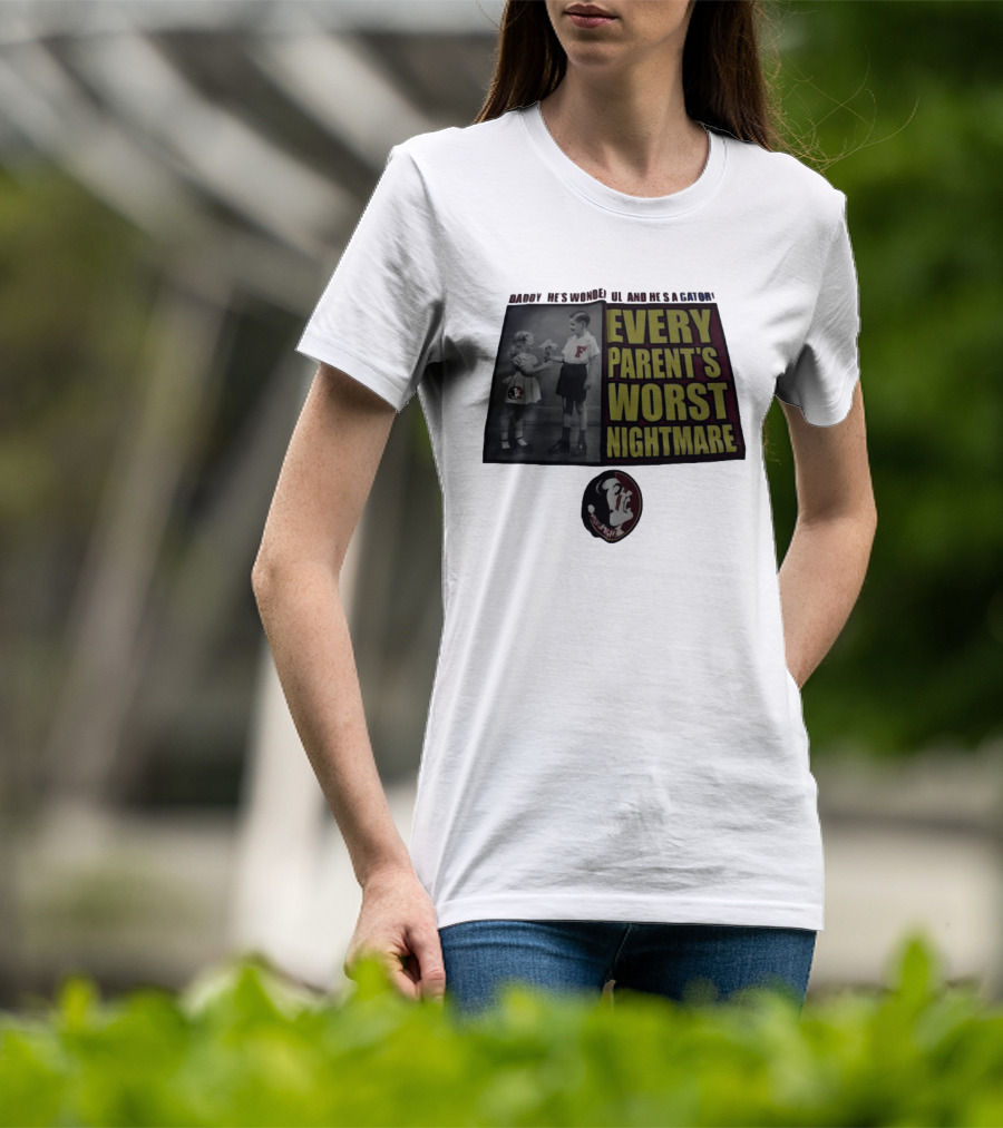 Daddy He's Wonderful And He's A Gator Every Parent's Worst Nightmare Florida State Seminoles T-Shirt