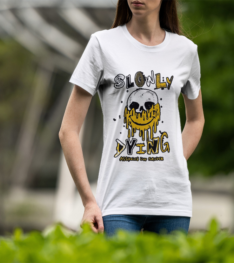 Slowly Dying Dripping Smiley Face Assholes Live Forever T-Shirt