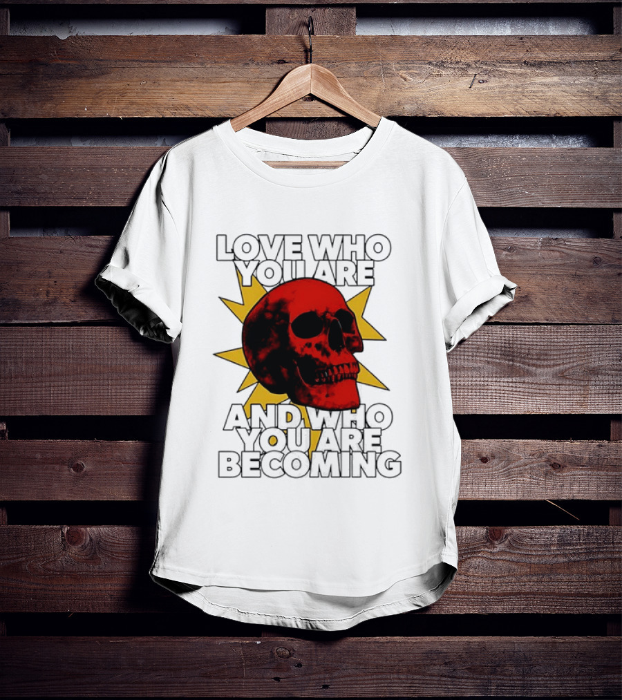 Love Who You Are And Who You Are Becoming Skull Red Sunburst T-Shirt