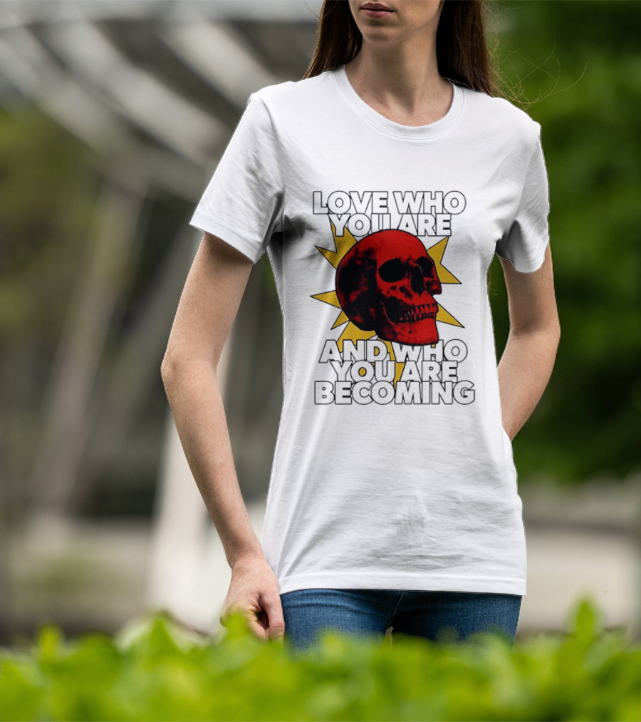 Love Who You Are And Who You Are Becoming Skull Red Sunburst T-Shirt