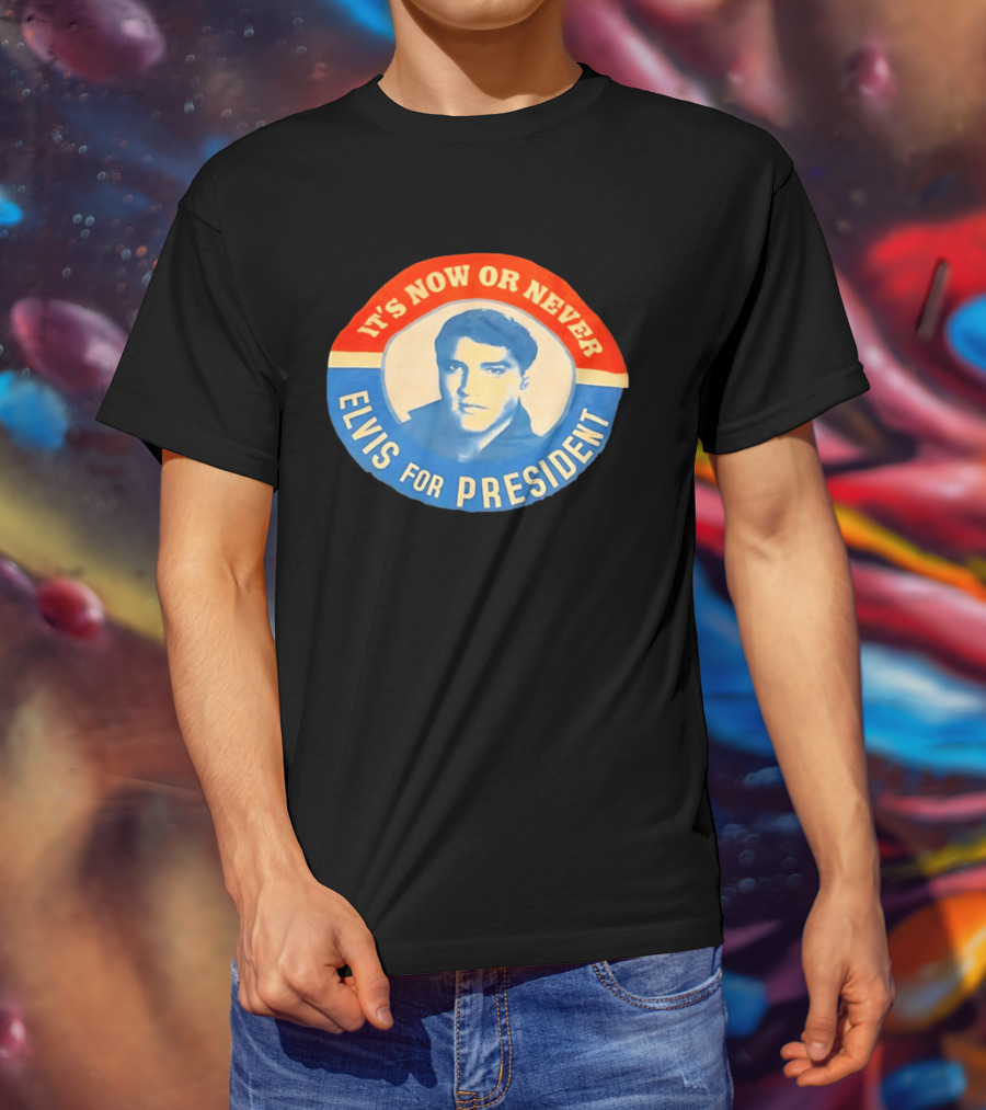 Elvis Presley It's Now Or Never For President T-Shirt