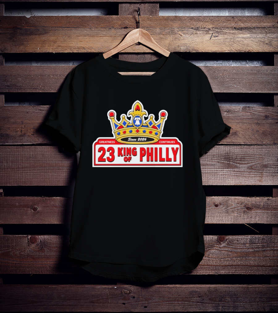Greatness Continues 23 King Of Philly Since 2026 T-Shirt