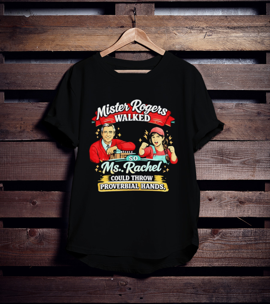 Mister Rogers Walked So Ms Rachel Could Throw Proverbial Hands Iconic Duo T-Shirt