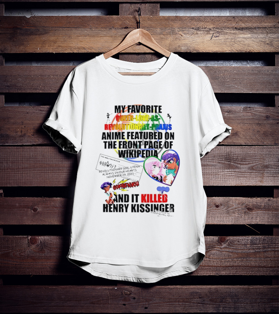 My Favorite Queer Love Revolutionary Utena Anime Critique Consent Killed Henry Kissinger T-Shirt