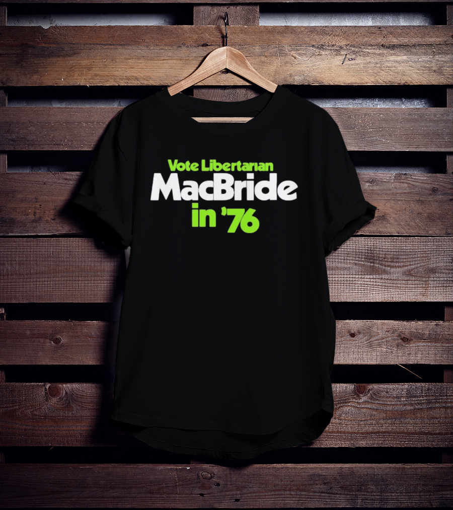 Vote Libertarian MacBride In 76 T-Shirt