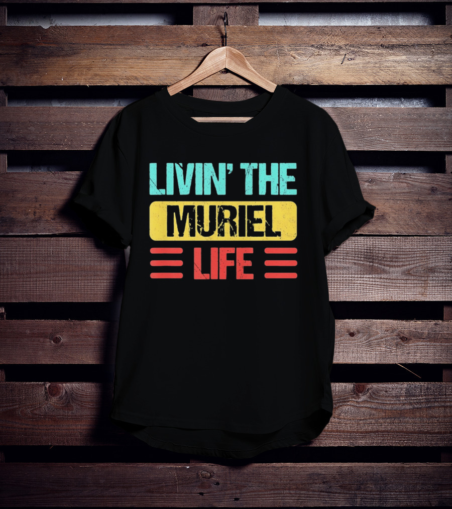 Livin' The Muriel Life Distressed Personalized Name T-Shirt