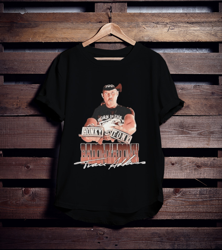 Trace Adkins Honky Tonk Badonkadonk Born In The Country Music T-Shirt