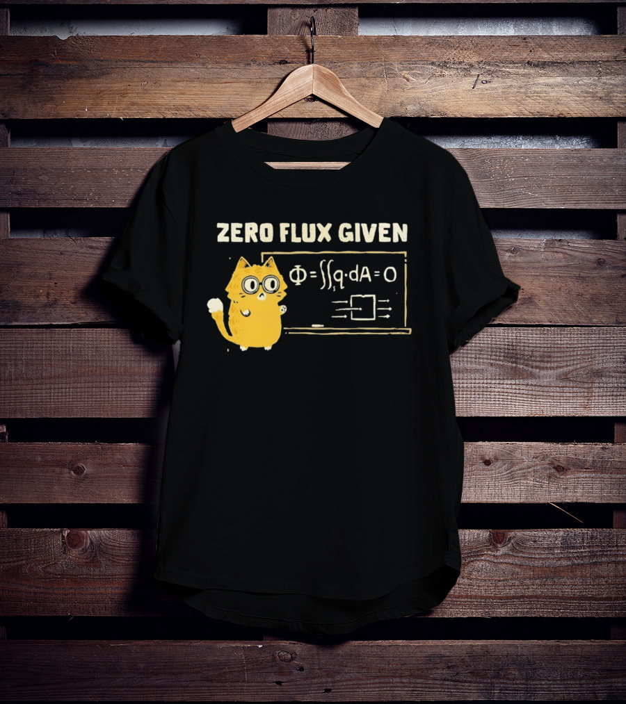 Zero Flux Given Cat Funny Physics Math Science T-Shirt