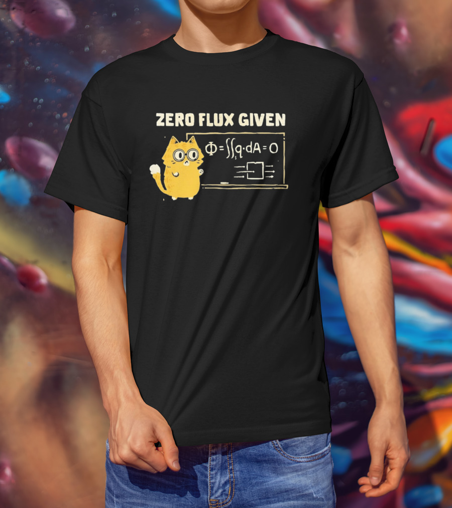Zero Flux Given Cat Funny Physics Math Science T-Shirt