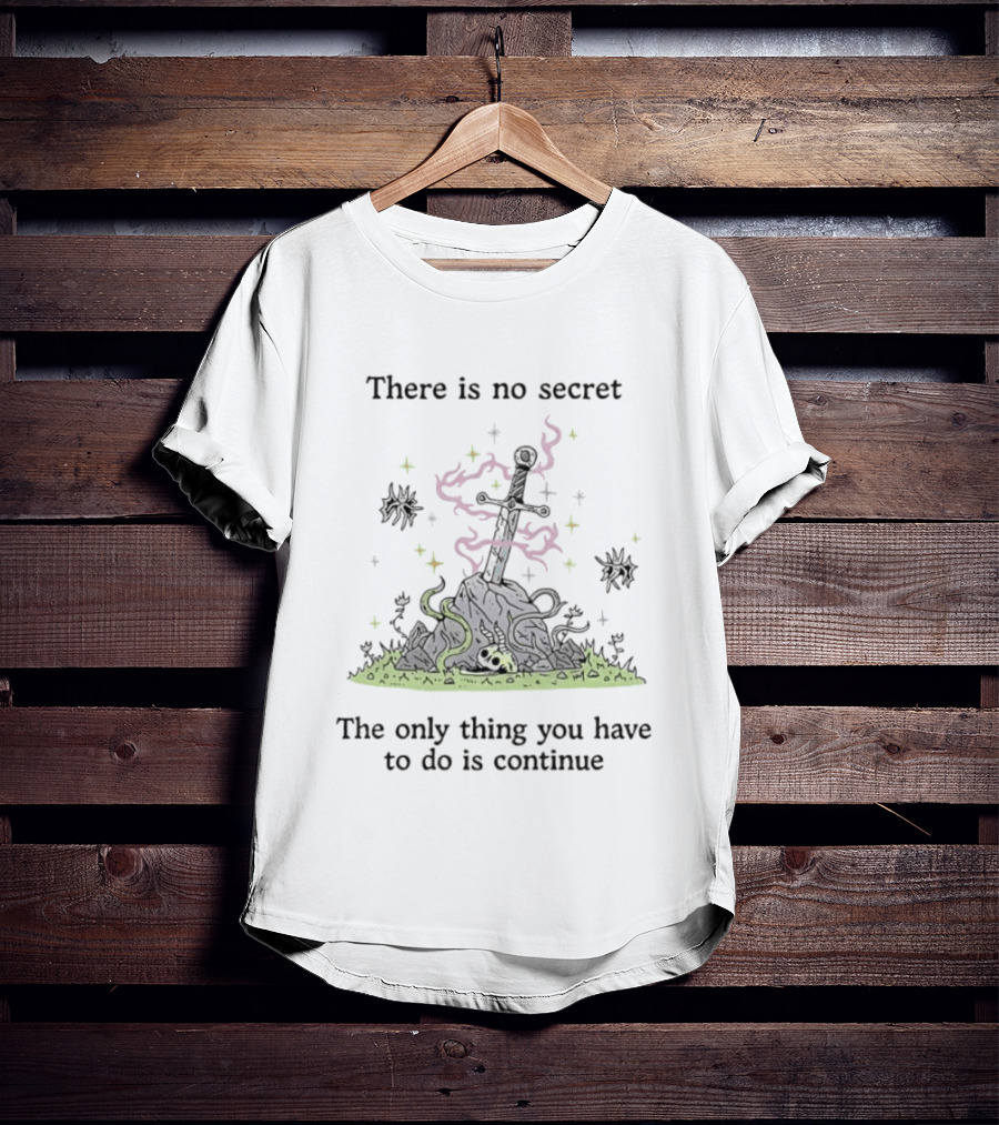 There Is No Secret Sword Magic Adventure Continue Quest T-Shirt