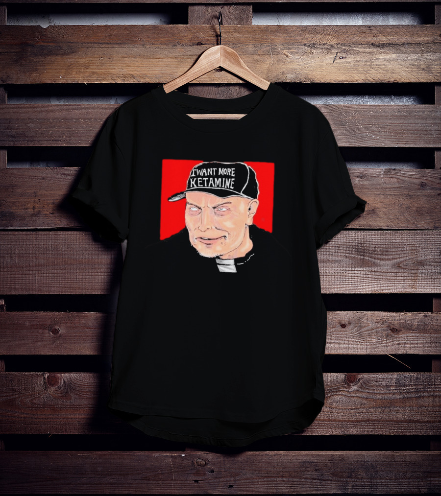 Elon Musk I Want More Ketamine Hat T-Shirt