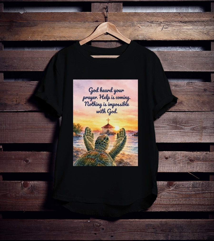 God Heard Your Prayer Help Is Coming Nothing Is Impossible With Turtle And Church Sunset T-Shirt
