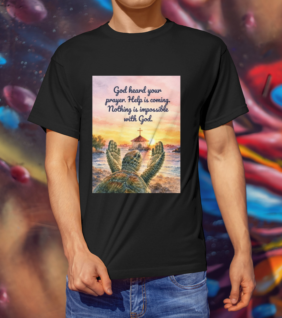 God Heard Your Prayer Help Is Coming Nothing Is Impossible With Turtle And Church Sunset T-Shirt