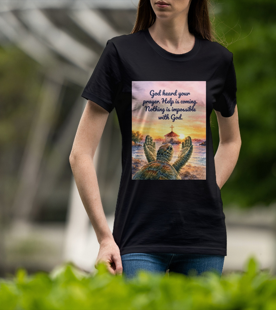 God Heard Your Prayer Help Is Coming Nothing Is Impossible With Turtle And Church Sunset T-Shirt