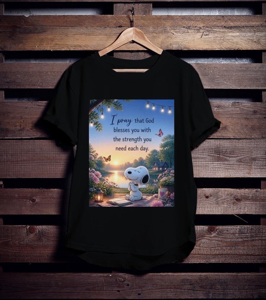 I Pray That God Blesses You With The Strength You Need Each Day Snoopy Peaceful Nature Scene T-Shirt