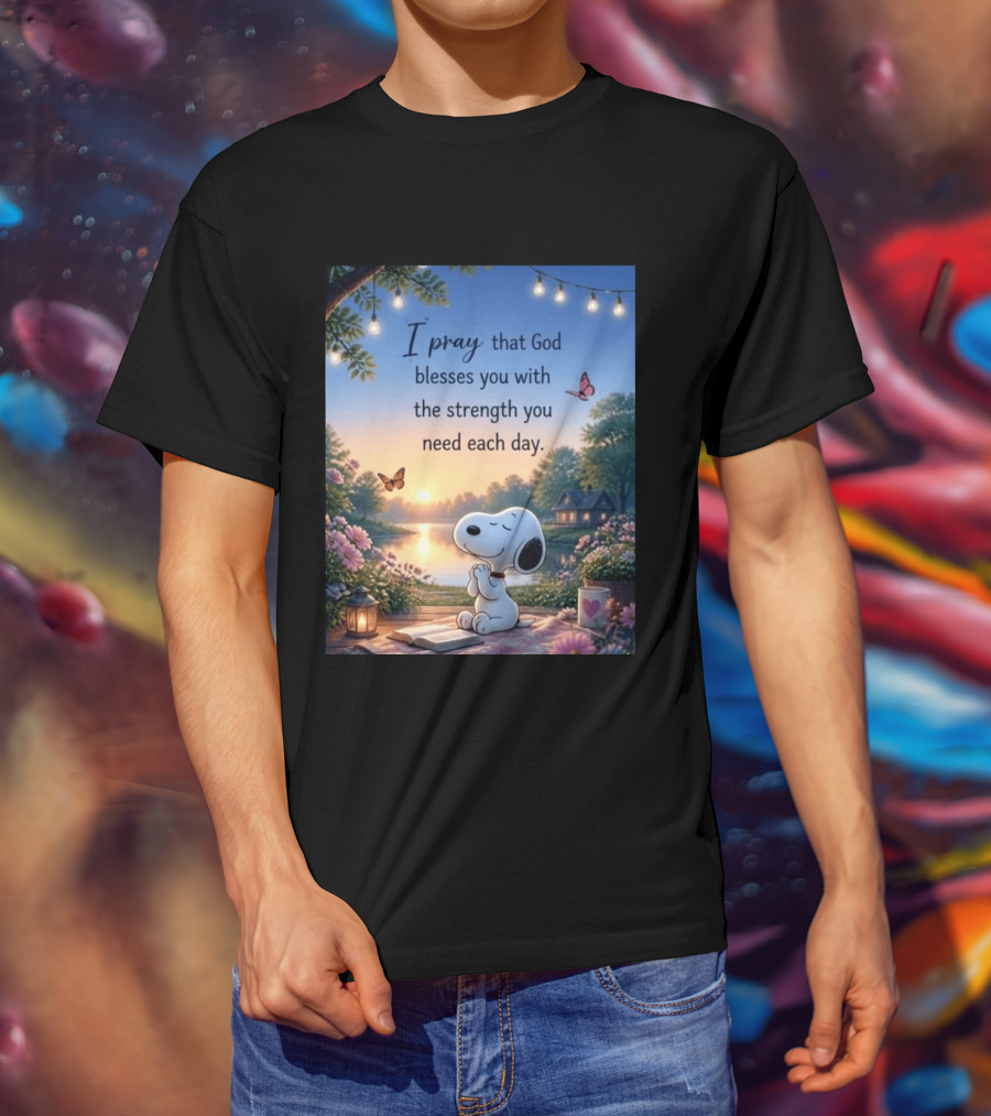 I Pray That God Blesses You With The Strength You Need Each Day Snoopy Peaceful Nature Scene T-Shirt