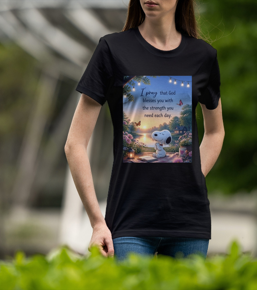 I Pray That God Blesses You With The Strength You Need Each Day Snoopy Peaceful Nature Scene T-Shirt