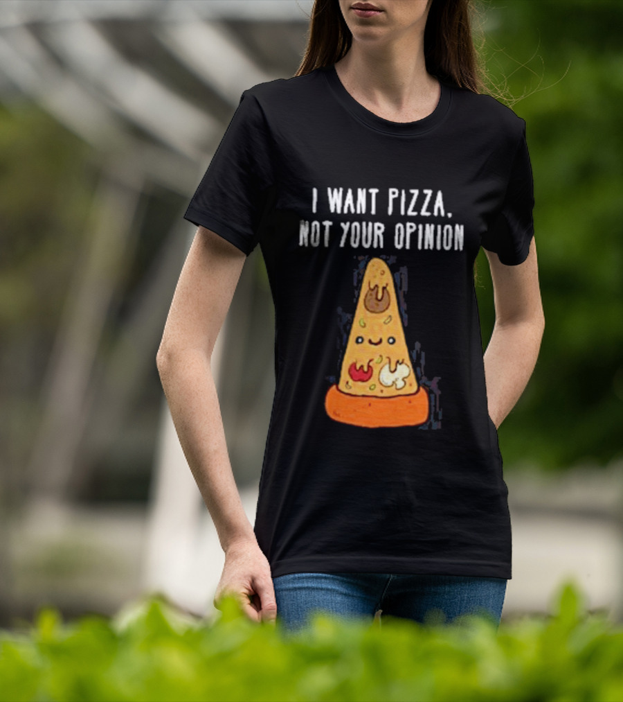 I Want Pizza Not Your Opinion Cheese Slice Cartoon T-Shirt