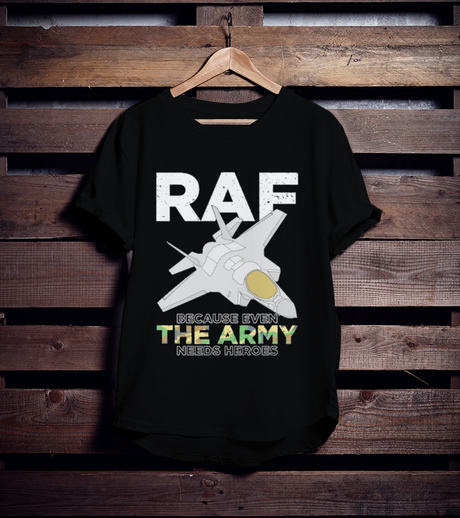 RAF Heroes Because Even The Army Needs Heroes With Jet Image T-Shirt