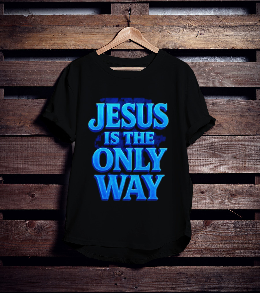 Jesus Is The Only Way Blue Text Christian Message T-Shirt