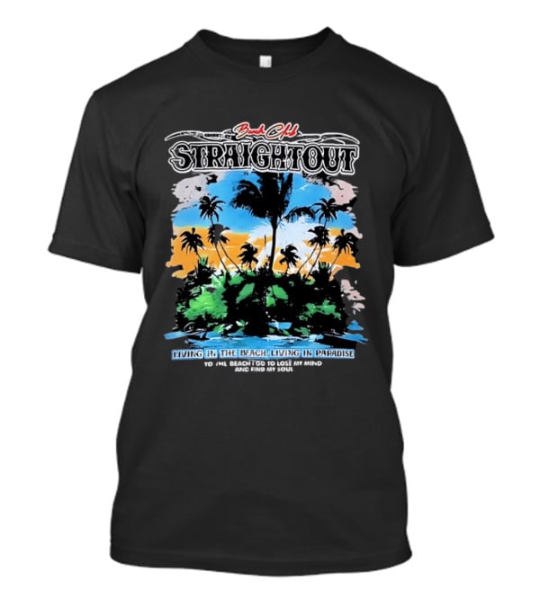 Beach Club Straightout Living In The Beach Living In Paradise T-Shirt