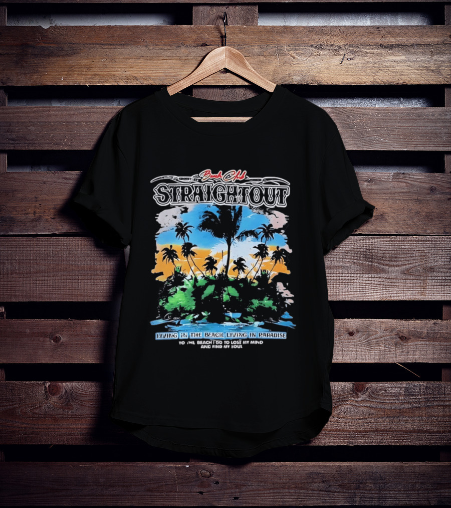 Beach Club Straightout Living In The Beach Living In Paradise T-Shirt