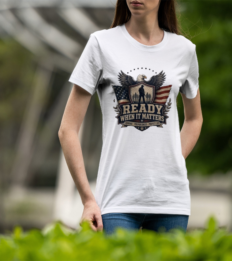 Ready When It Matters Eagle American Flag Courage Preparedness Protect Life T-Shirt