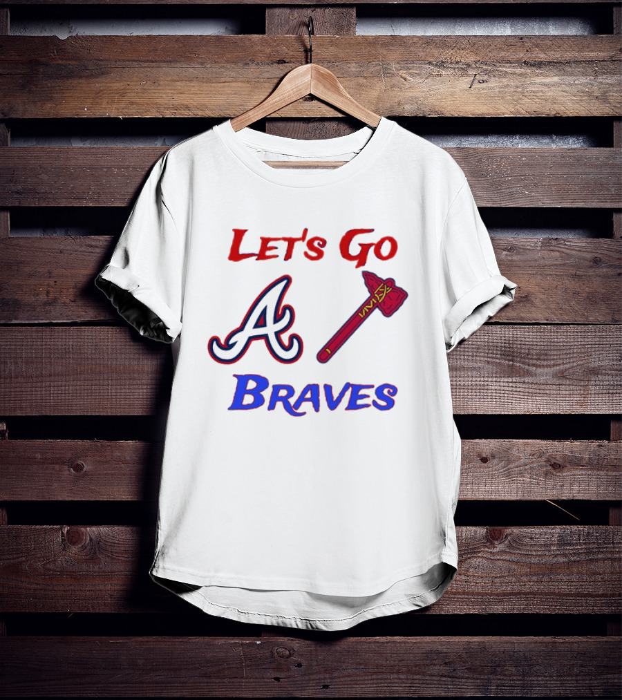 Let's Go Atlanta Braves Baseball A Tomahawk Fan Gear T-Shirt