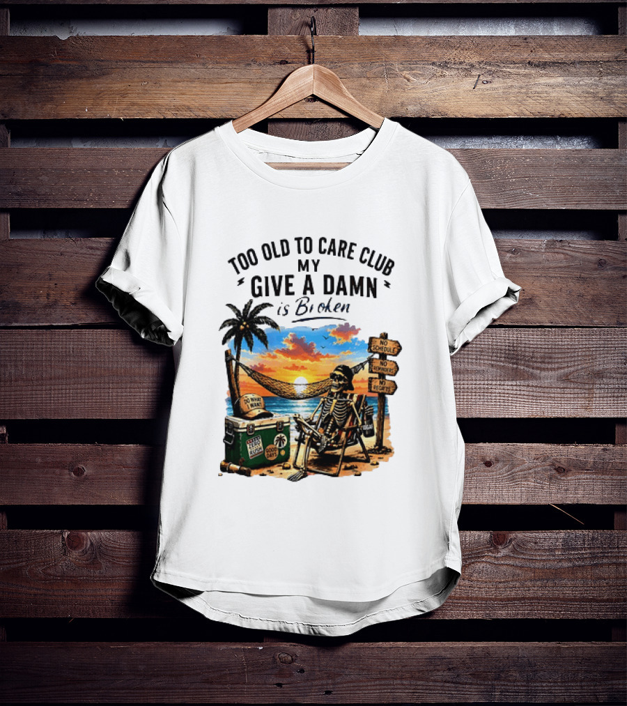 Too Old To Care Club My Give A Damn Is Broken Skeleton Relaxing Beach Chair Palm Sunset T-Shirt