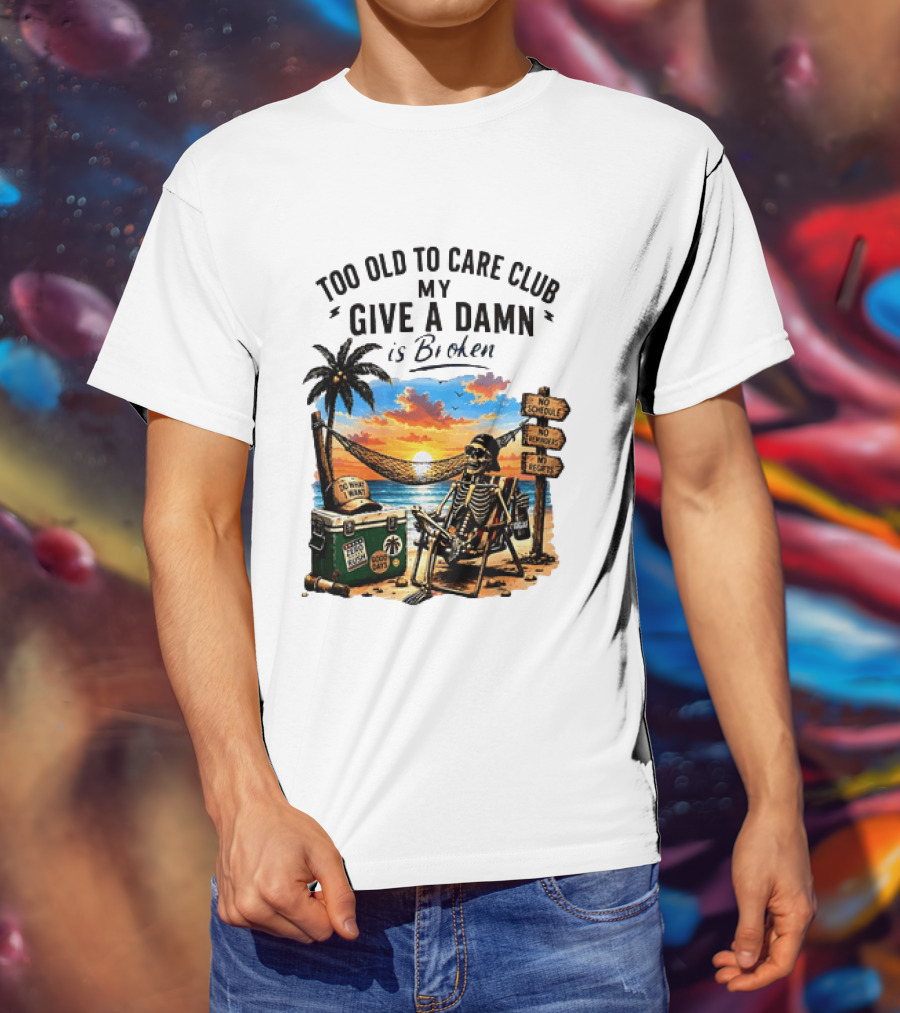 Too Old To Care Club My Give A Damn Is Broken Skeleton Relaxing Beach Chair Palm Sunset T-Shirt