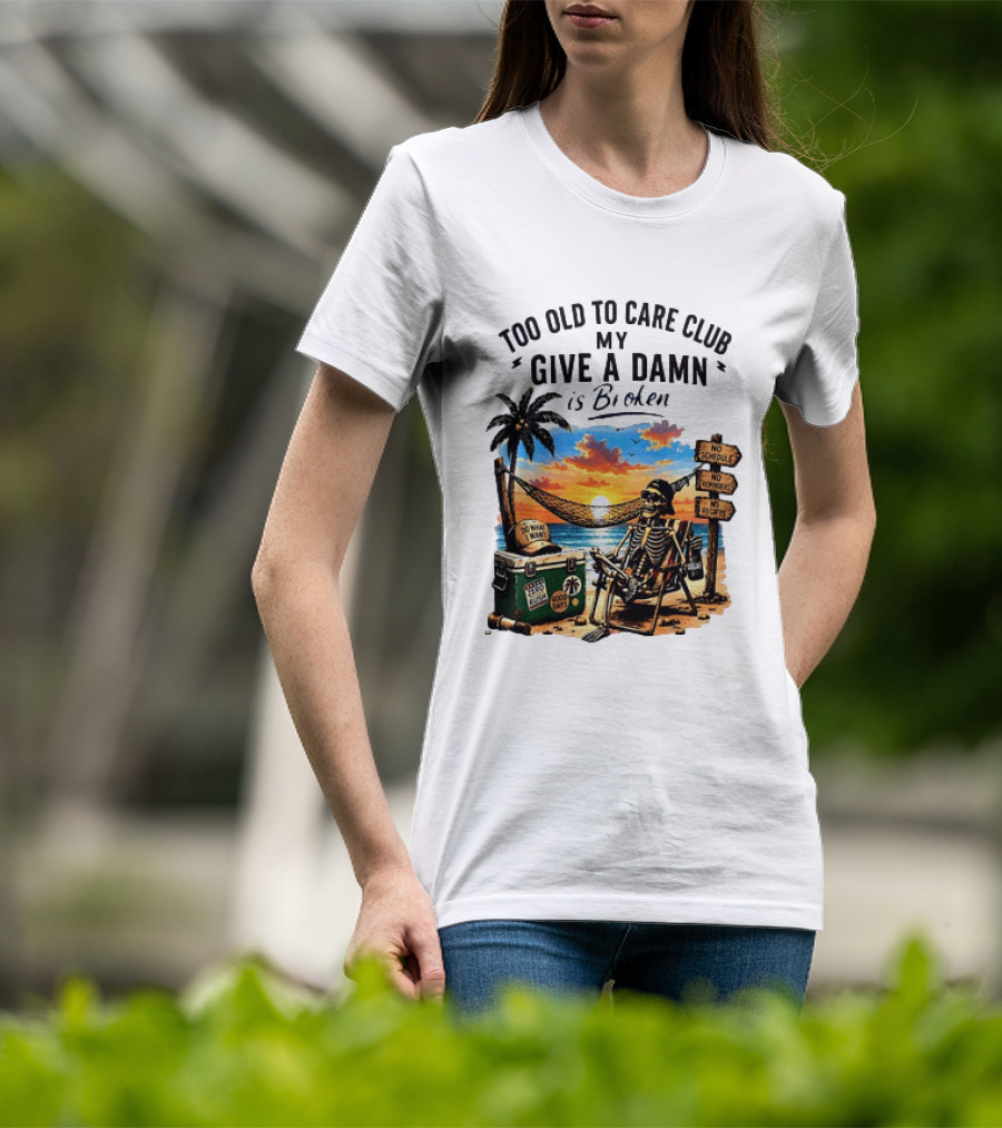 Too Old To Care Club My Give A Damn Is Broken Skeleton Relaxing Beach Chair Palm Sunset T-Shirt