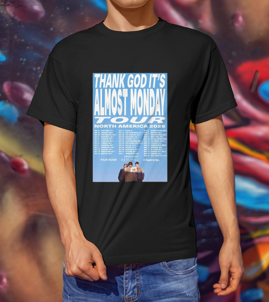 Thank God It's Almost Monday Tour North America 2026 Sun Room Rec Halls Feel Trip T-Shirt