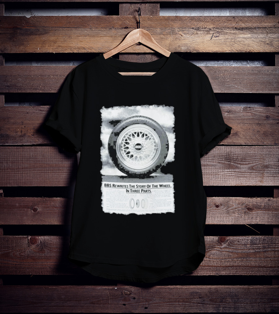 BBS Rewrites The Story Of The Wheel BBS Wheel Image In Three Parts T-Shirt