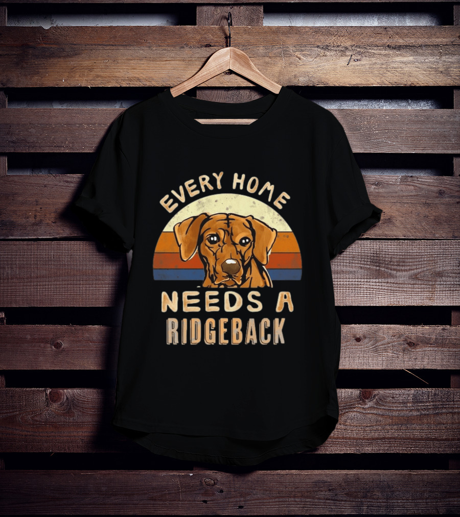 Every Home Needs A Rhodesian Ridgeback Vintage Dog Lover T-Shirt