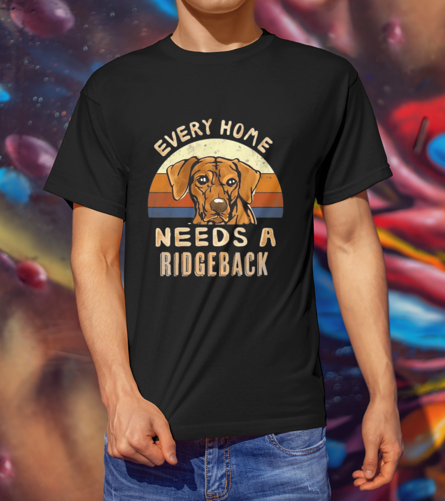 Every Home Needs A Rhodesian Ridgeback Vintage Dog Lover T-Shirt