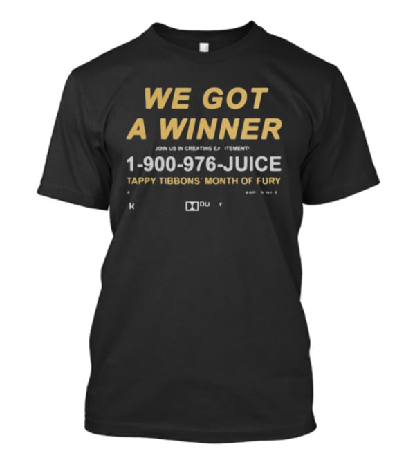 We Got A Winner 1 900 976 JUICE Tappy Tibbons' Month Of Fury T-Shirt