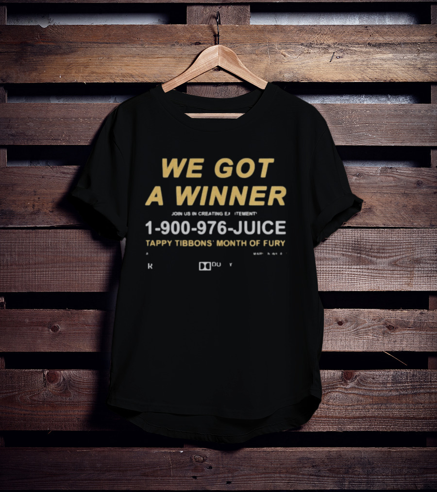 We Got A Winner 1 900 976 JUICE Tappy Tibbons' Month Of Fury T-Shirt