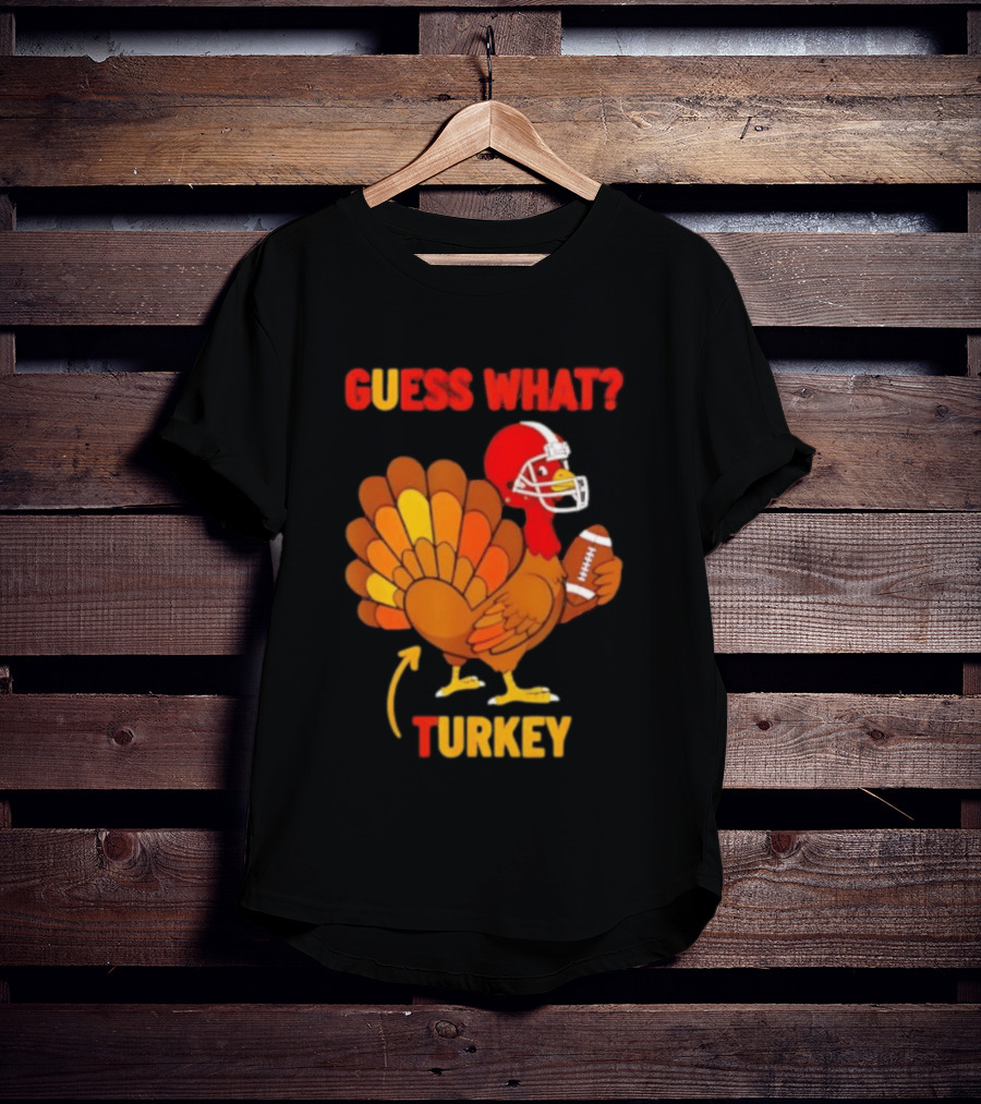 Guess What Turkey Thanksgiving Football Humor T-Shirt