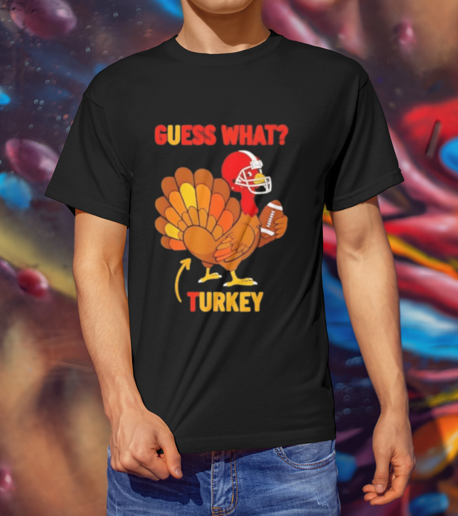 Guess What Turkey Thanksgiving Football Humor T-Shirt