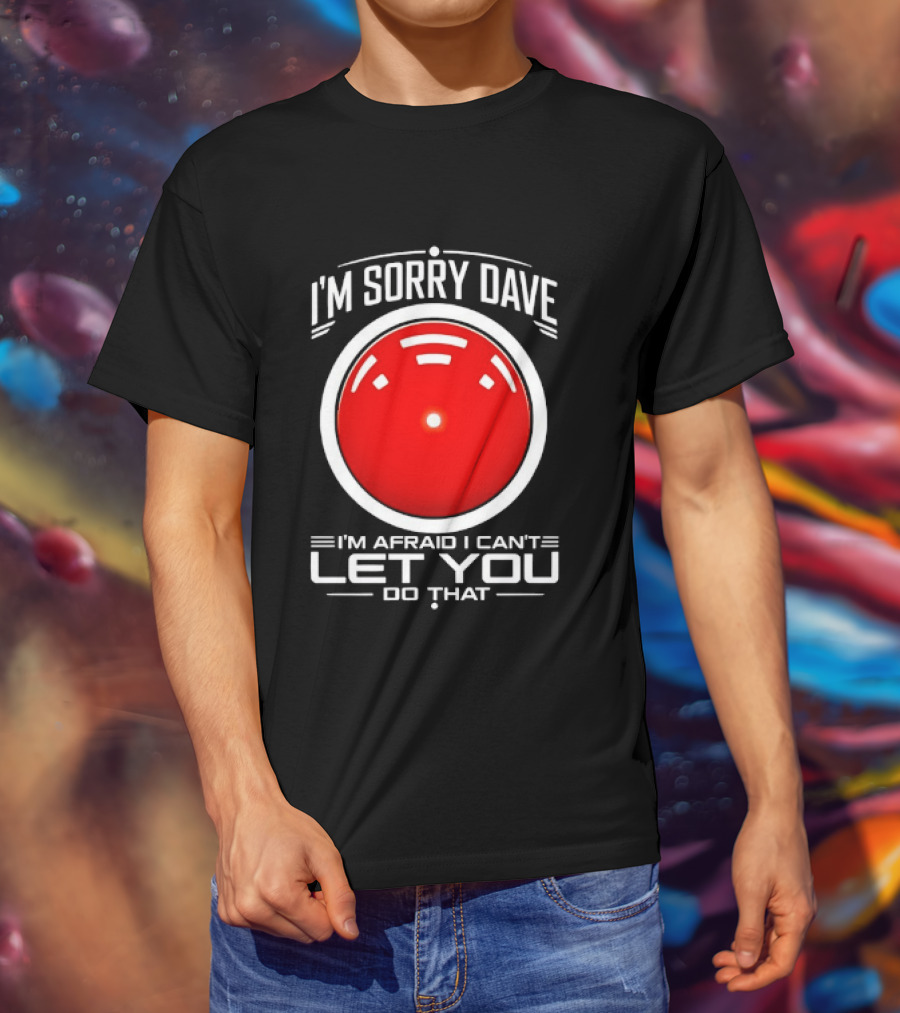 HAL 9000 I'm Sorry Dave I'm Afraid I Can't Let You Do That T-Shirt