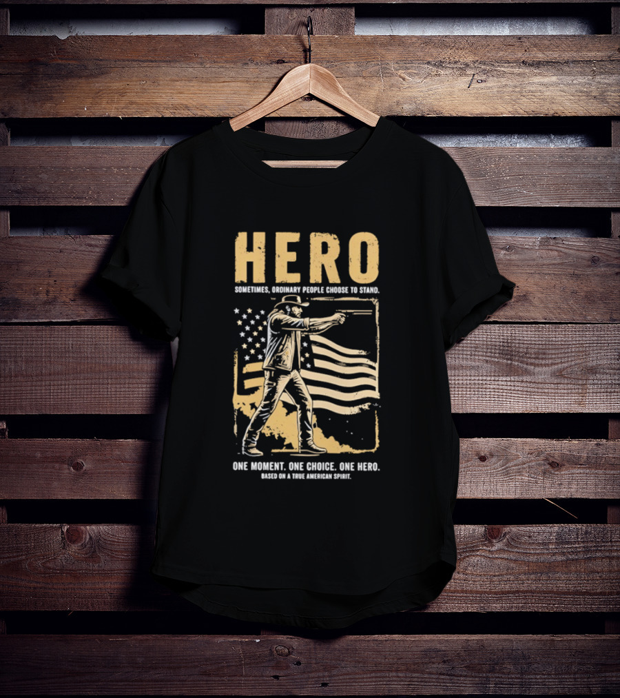Hero Sometimes Ordinary People Choose To Stand American Flag Heroic Moment T-Shirt