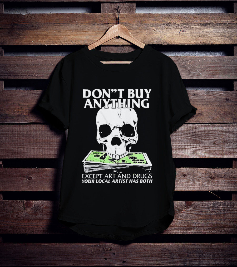 Don't Buy Anything Except Art And Drugs Skull Money Stack T-Shirt