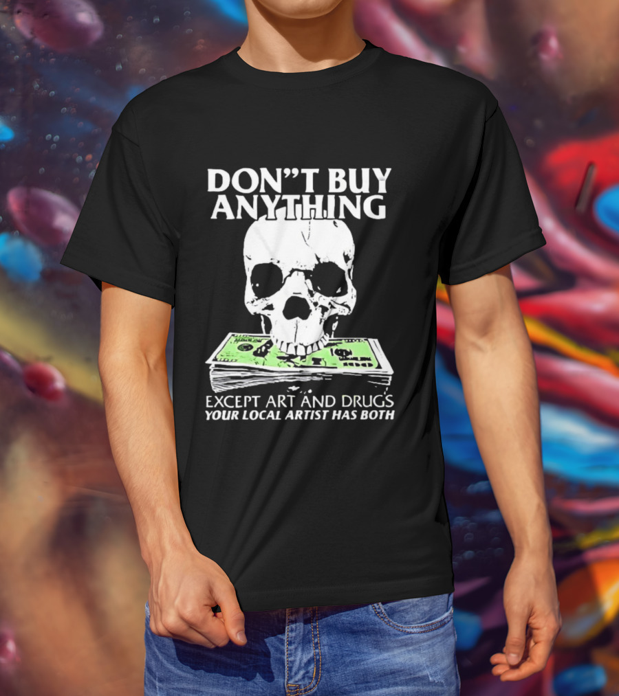 Don't Buy Anything Except Art And Drugs Skull Money Stack T-Shirt