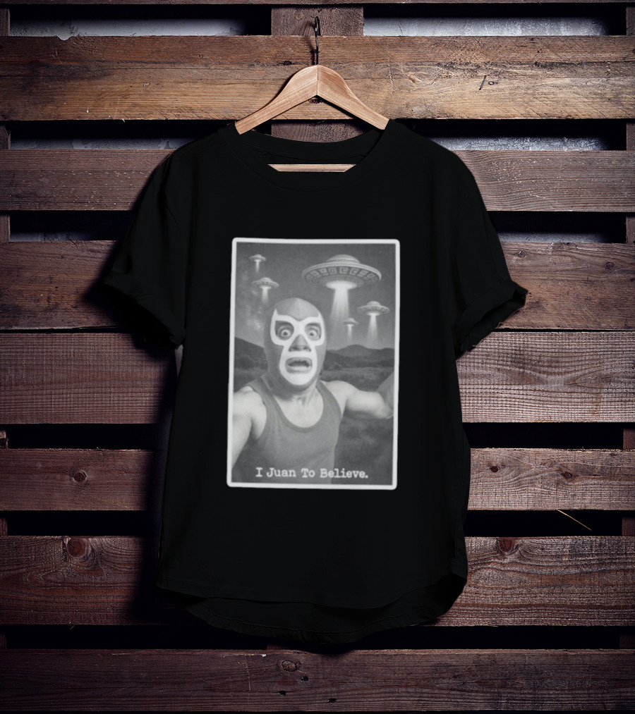 I Juan To Believe UFO Luchador T-Shirt