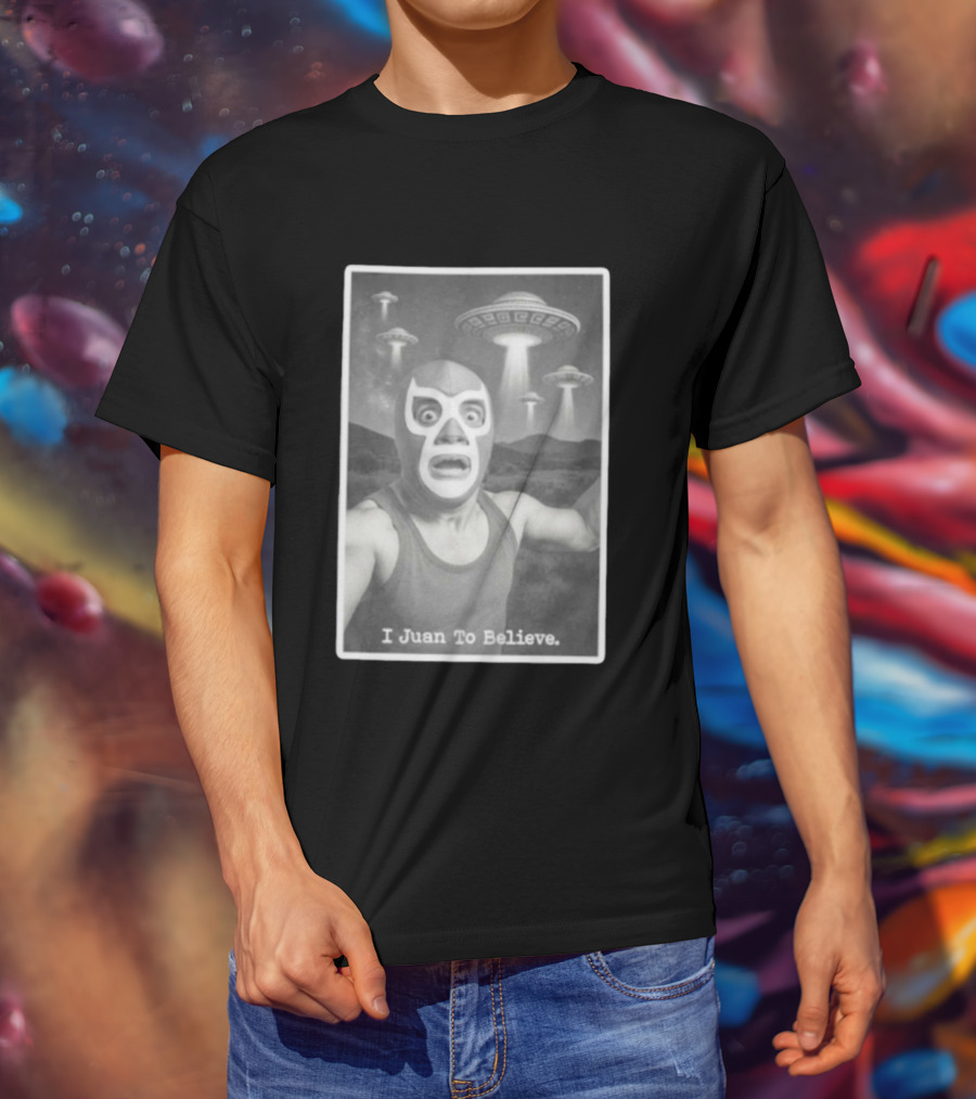 I Juan To Believe UFO Luchador T-Shirt