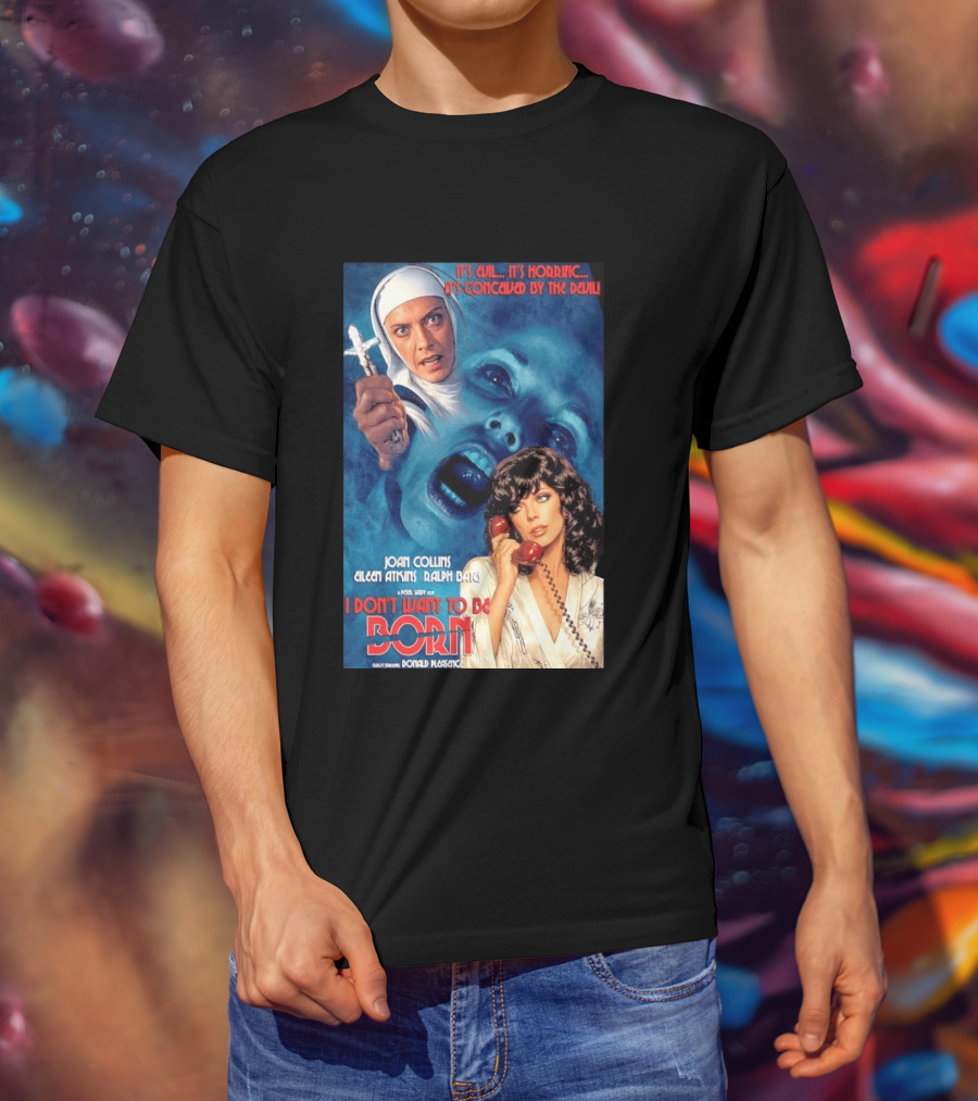 It's Evil It's Horrific Conceived By The Devil I Don't Want To Be Born Joan Collins Eileen Atkins Ralph Bates Donald Pleasence T-Shirt