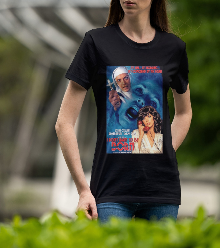 It's Evil It's Horrific Conceived By The Devil I Don't Want To Be Born Joan Collins Eileen Atkins Ralph Bates Donald Pleasence T-Shirt