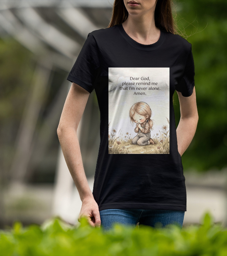 Dear God Please Remind Me That I'm Never Alone Amen Child Praying In Meadow T-Shirt